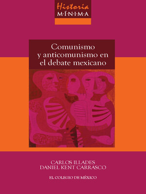 cover image of Historia mínima Comunismo y anticomunismo en el debate mexicano